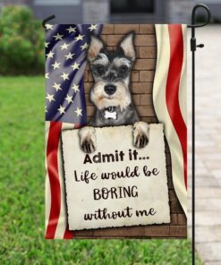 life would be boring without me schnauzer flag 4701