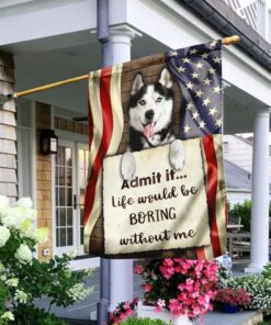 Life Would Be Boring Without Me Siberian Husky Flag