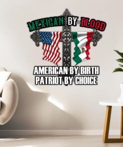 Mexican By Blood, Patriot By Choice Hanging Metal Sign ANT177MS