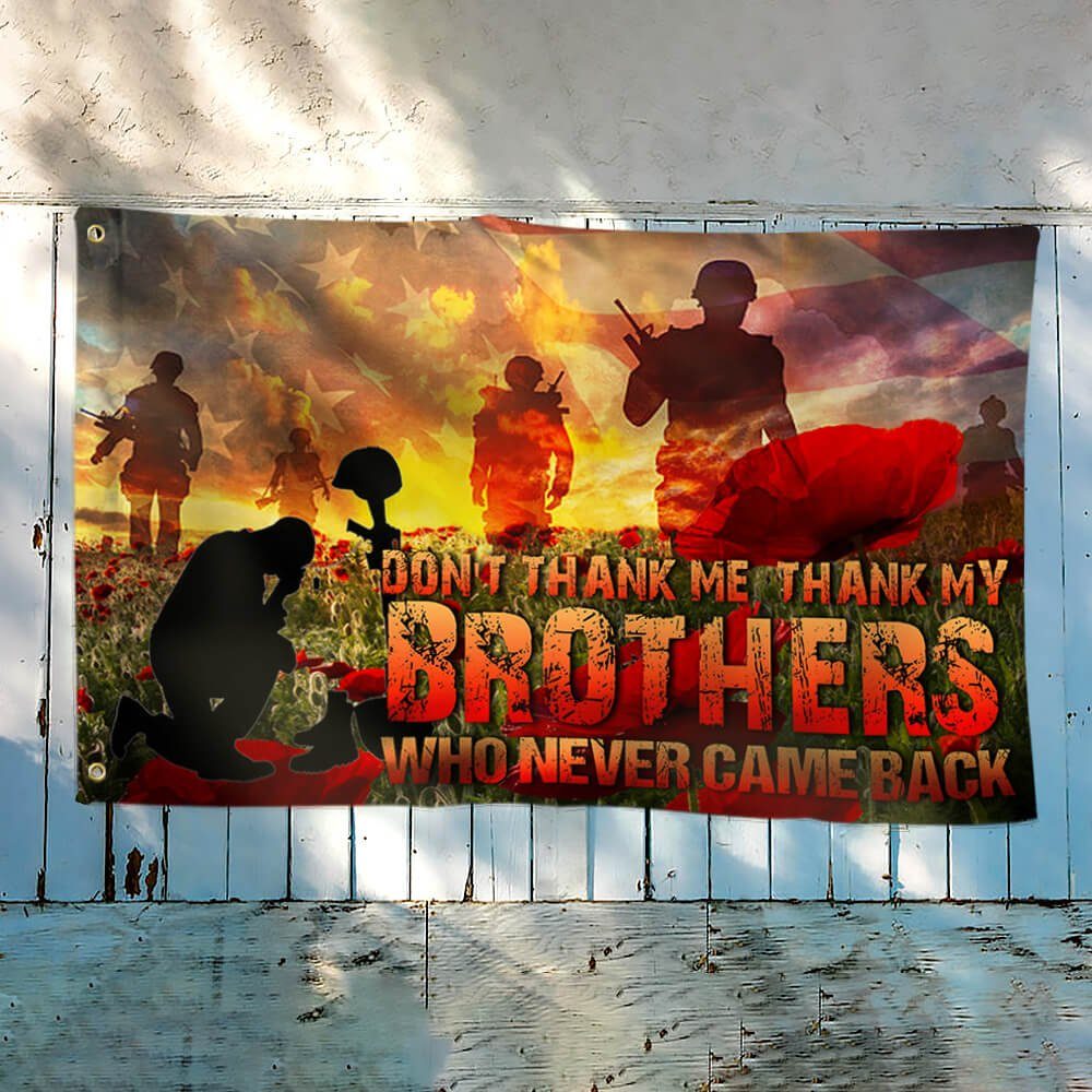 Military Veteran Grommet Flag Don't Thank Me, Thank My Brothers Who Never Came Back TTV371GF - Image 2