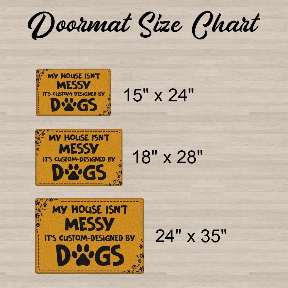 My House Isn't Messy, It's Custom-Designed By Dogs Doormat BNN223DM - Image 7