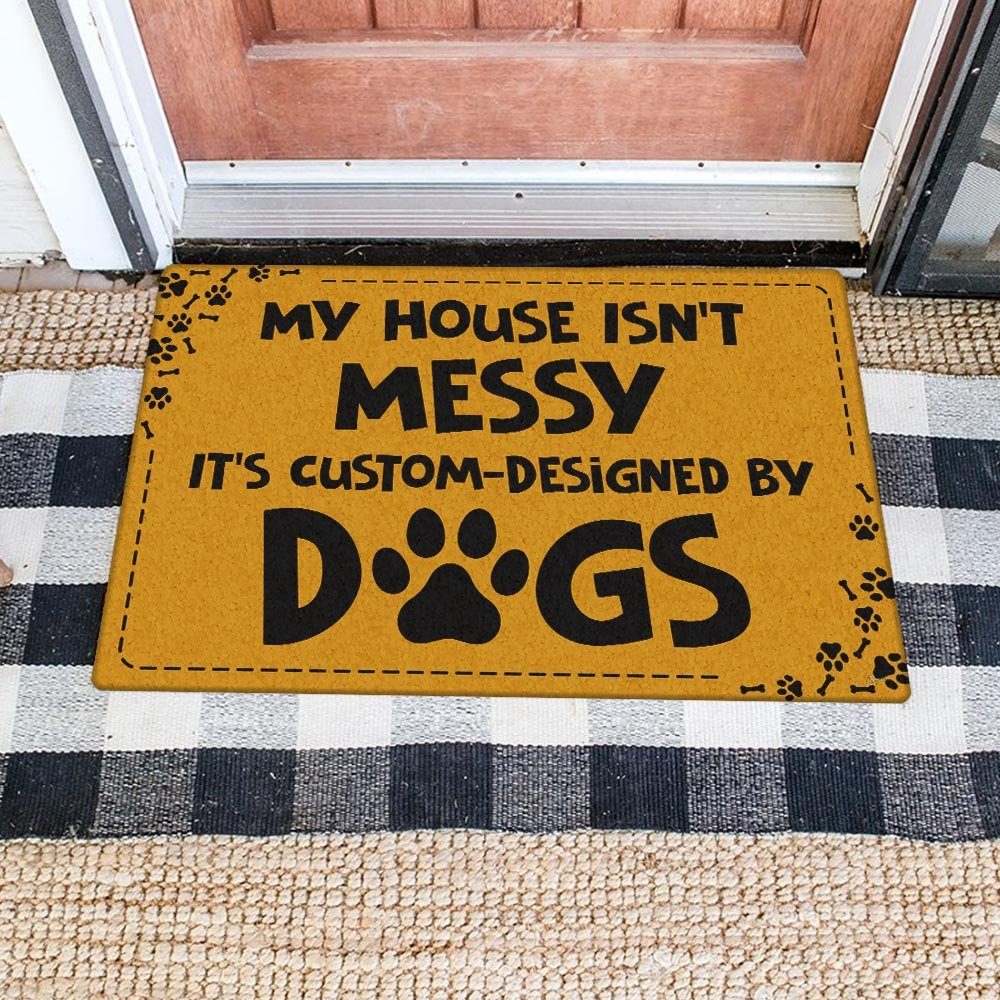 My House Isn't Messy, It's Custom-Designed By Dogs Doormat BNN223DM - Image 5