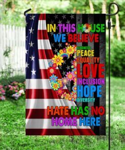 peace love flag in this house we believe hate has no home here lha2148f 5352