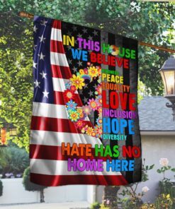 peace love flag in this house we believe hate has no home here lha2148f 7949