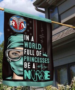 Proud Nurse Flag In A World Full Of Princesses Be A Nurse DDH2879F