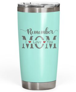 Remember I Love You Mom 20oz Mint Tumbler