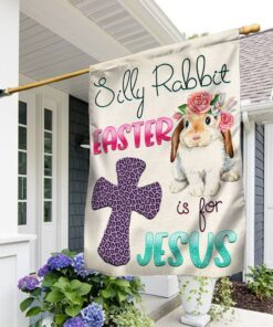 silly rabbit easter is for jesus easter flag tqn1047f 8609