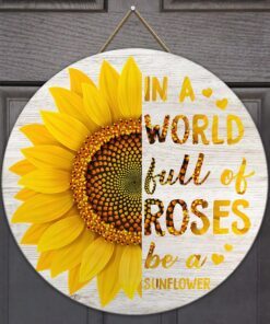 sunflower wooden sign in a world full of roses be a sunflower door hanger trv1611wd 2055