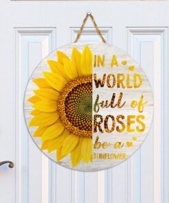 sunflower wooden sign in a world full of roses be a sunflower door hanger trv1611wd 3917