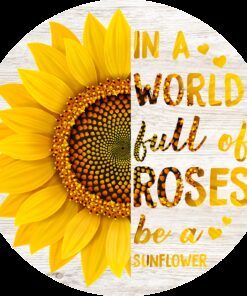 sunflower wooden sign in a world full of roses be a sunflower door hanger trv1611wd 6767