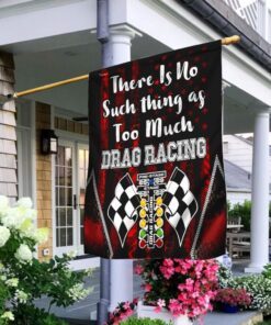There Is No Such Thing As Too Much Drag Racing Flag