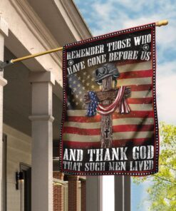 Veteran - Remember Those Who Have Gone Before Us And Thank God That Such Men Lived Flag
