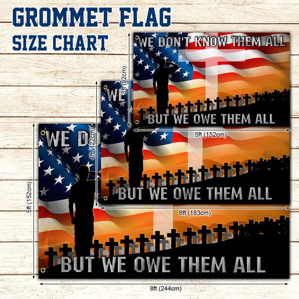 Veteran Grommet Flag We Don't Know Them All But We Owe Them All BNN180GF - Image 5