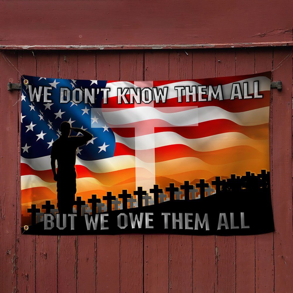 Veteran Grommet Flag We Don't Know Them All But We Owe Them All BNN180GF - Image 3