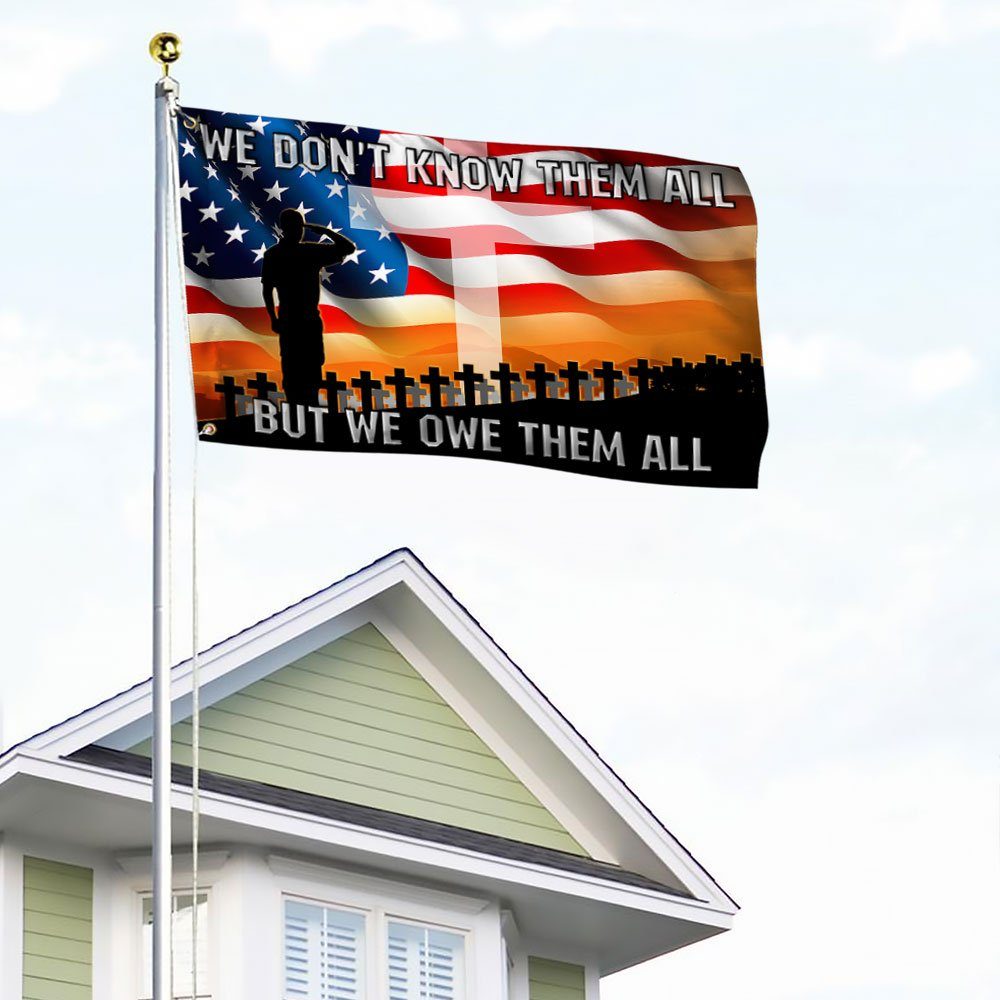 Veteran Grommet Flag We Don't Know Them All But We Owe Them All BNN180GF - Image 4