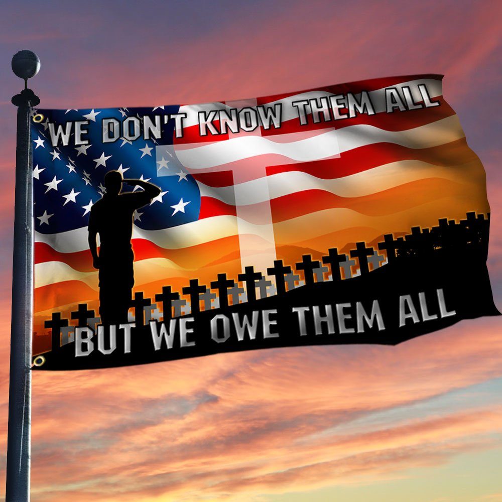 Veteran Grommet Flag We Don't Know Them All But We Owe Them All BNN180GF