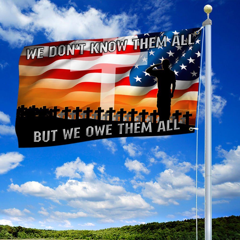 Veteran Grommet Flag We Don't Know Them All But We Owe Them All BNN180GF - Image 2