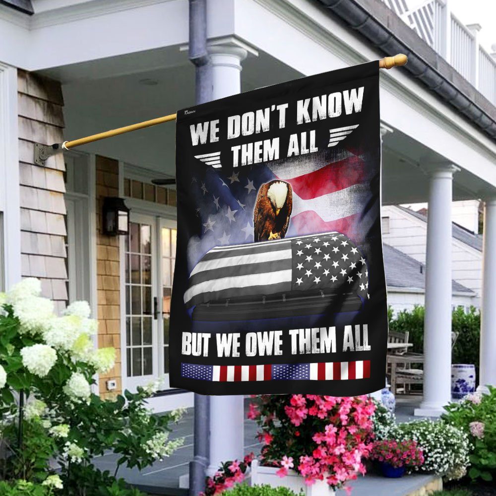 We Don't Know Them All But We Owe Them All. Veteran Flag