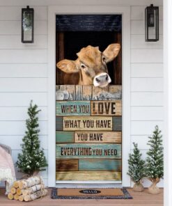 When You Love What You Have You Have Everything You Need Cow Door Cover