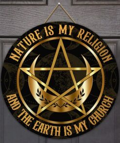 Wicca Wooden Sign Nature Is My Religion And The Earth Is My Church BNT444WD