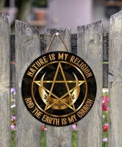 wicca wooden sign nature is my religion and the earth is my church bnt444wd 5009