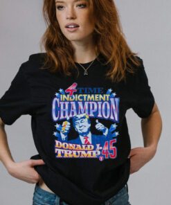 4 Time Indictment Champion Donald J.Trump 45 Shirt