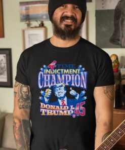 4 Time Indictment Champion Donald J.Trump 45 Shirts