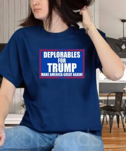 Deplorables For Trump Make America Great Again Shirt