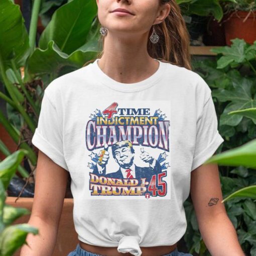 Donald Trump 4 time indictment champion shirt