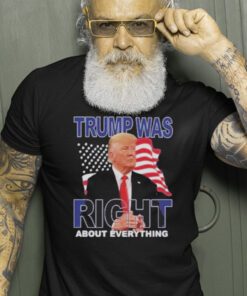 Donald Trump Was Right About Everything American Flag Shirt