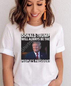 Donald Trump Will Always Be The People’s President Long Sleeve Tee