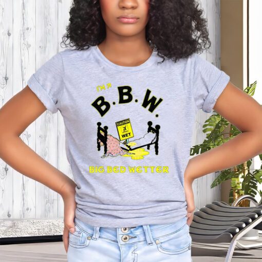 I'm a BBW, big bed wetter, meme shirt, reaction meme shirt,stan Twitter,meme clothing,Gen Z Gifts, funny gifts, meme gifts Unisex Shirts