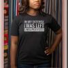 In My Defense I Was Left Unsupervised T-Shirt
