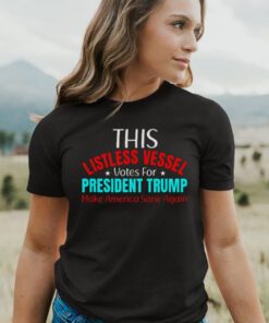 Listless Vessel Votes for President Trump 2024 Patriot TShirts