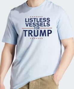 Listless Vessels for Trump Unisex Shirts