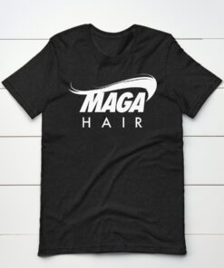 MAGA HAIR Donald Trump Parody T-Shirt
