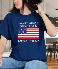 Make America Great Again Impeach Trump Anti Trump T-Shirts