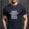 Make America Great Again. Again T-Shirts