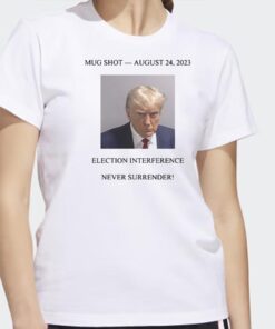 Never Surrender Trump Mug Shot August 24 2023 Shirts