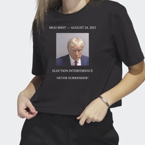 Never Surrender Trump Mug Shot August 24 2023 T-Shirt