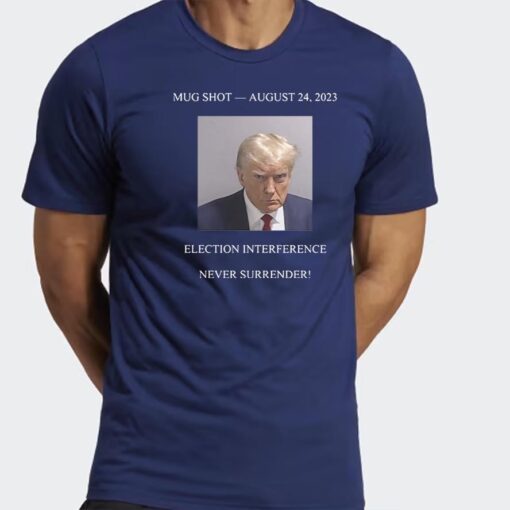 Never Surrender Trump Mug Shot August 24 2023 T-Shirts