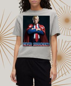 Never Surrender Trump Shirt Donald Trump Shirtt