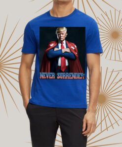 Never Surrender Trump Shirt Donald Trump t-Shirt