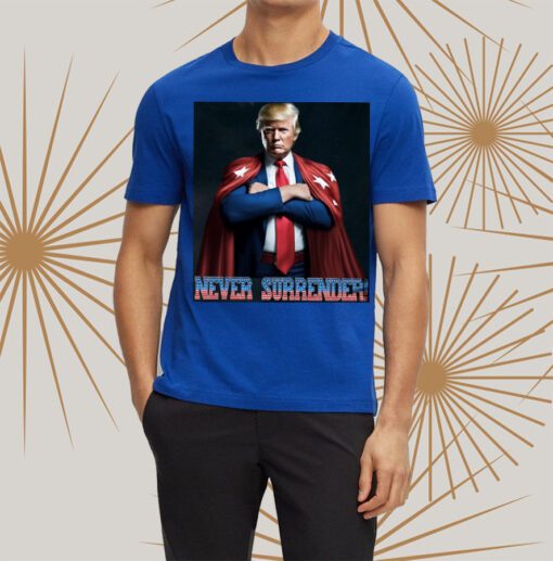 Never Surrender Trump Shirt Donald Trump t-Shirt