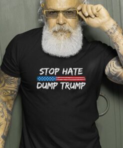 Stop Hate Dump Trump Donald Trump shirt