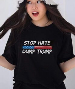 Stop Hate Dump Trump Donald Trump shirts