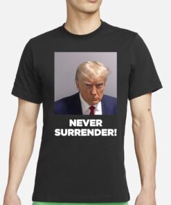 Trump 2024 Never Surrender Shirt