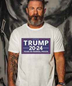 Trump 2024 Years In Federal Prison Shirt