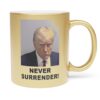 Trump Never Surrender Metallic Mug
