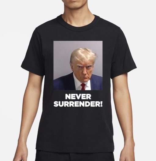 Trump Never Surrender White Shirts